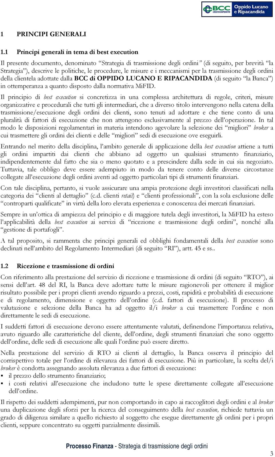 misure e i meccanismi per la trasmissione degli ordini della clientela adottate dalla BCC di OPPIDO LUCANO E RIPACANDIDA (di seguito la Banca ) in ottemperanza a quanto disposto dalla normativa MiFID.