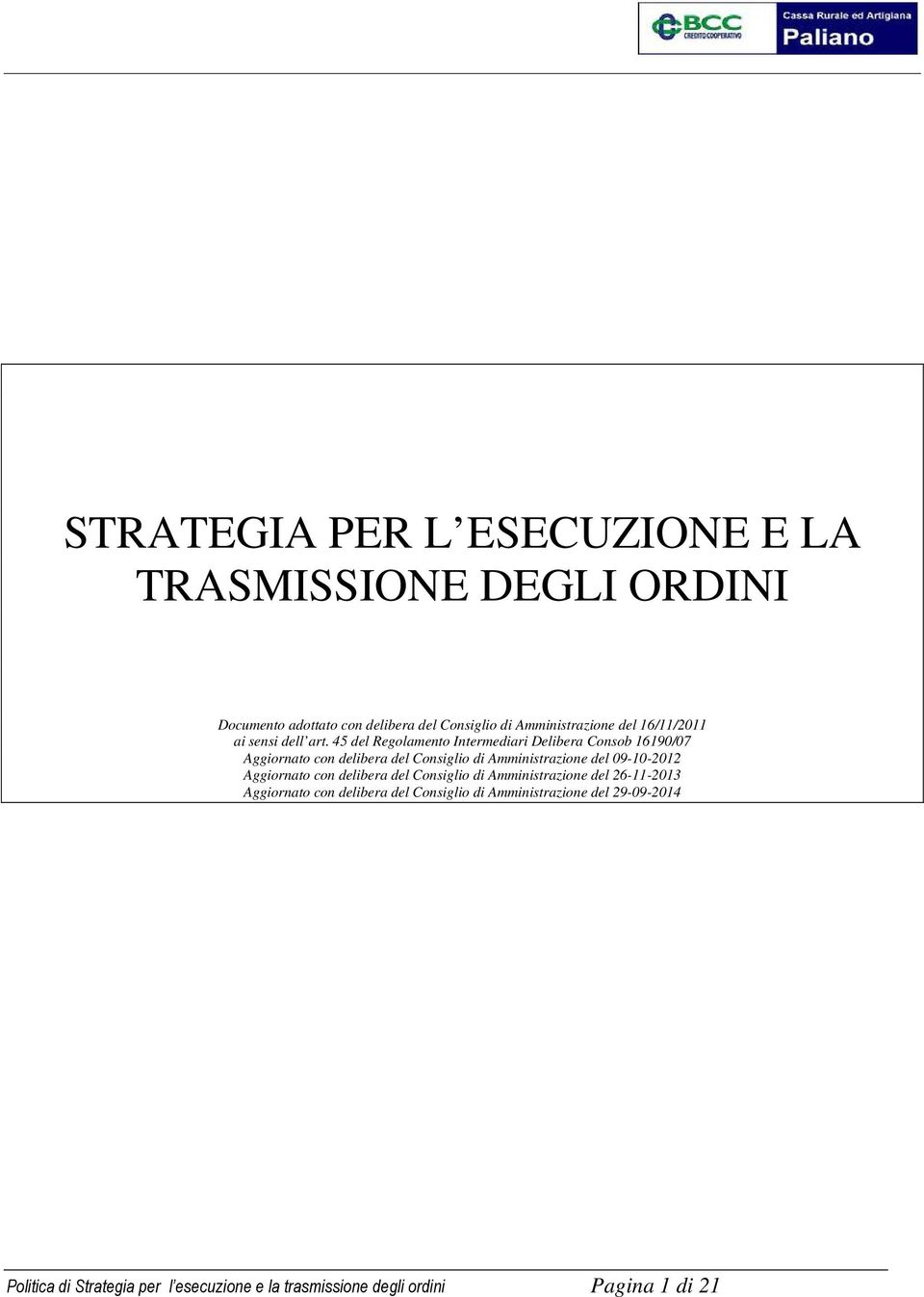 45 del Regolamento Intermediari Delibera Consob 16190/07 Aggiornato con delibera del Consiglio di Amministrazione del 09-10-2012