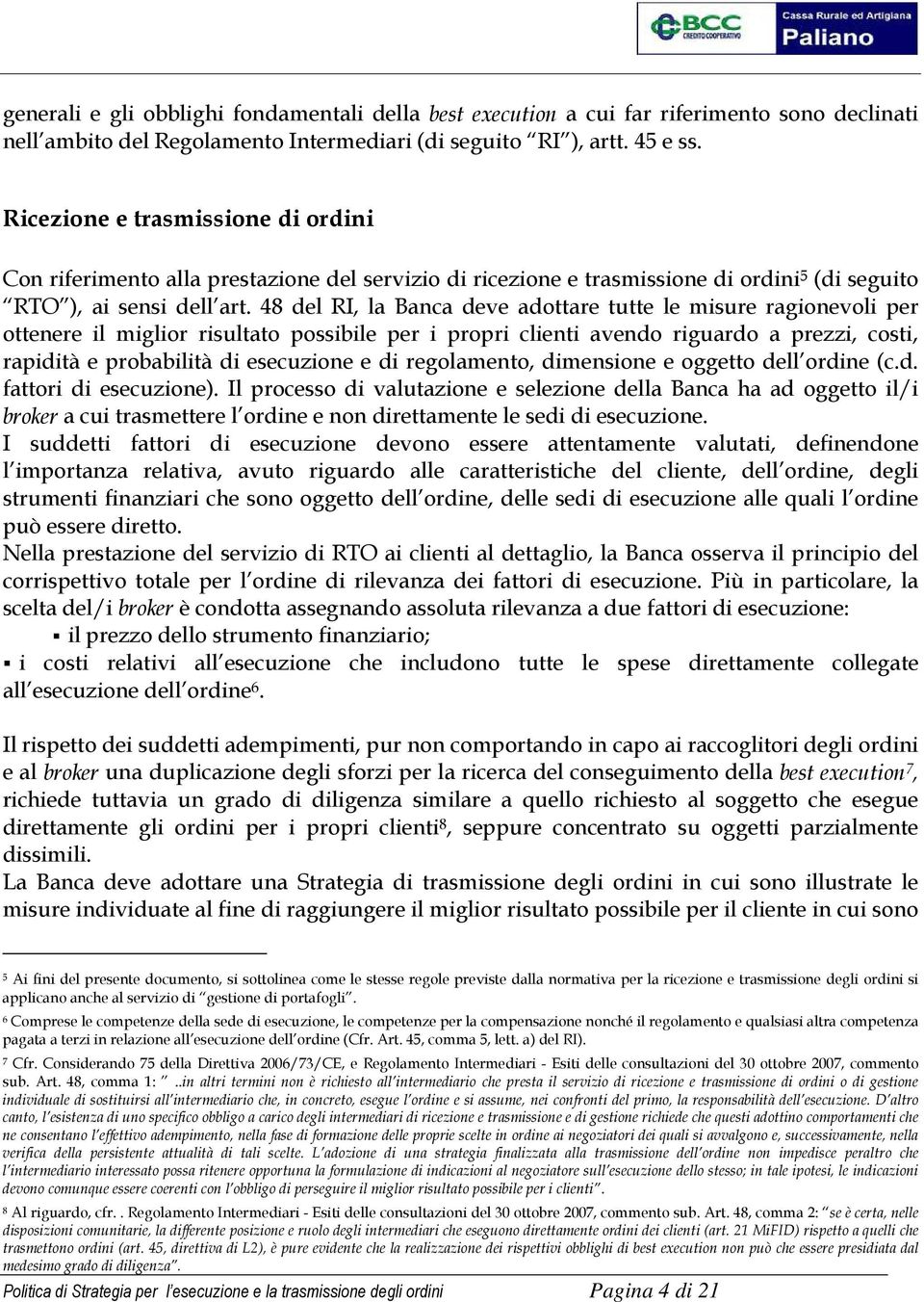 48 del RI, la Banca deve adottare tutte le misure ragionevoli per ottenere il miglior risultato possibile per i propri clienti avendo riguardo a prezzi, costi, rapidità e probabilità di esecuzione e