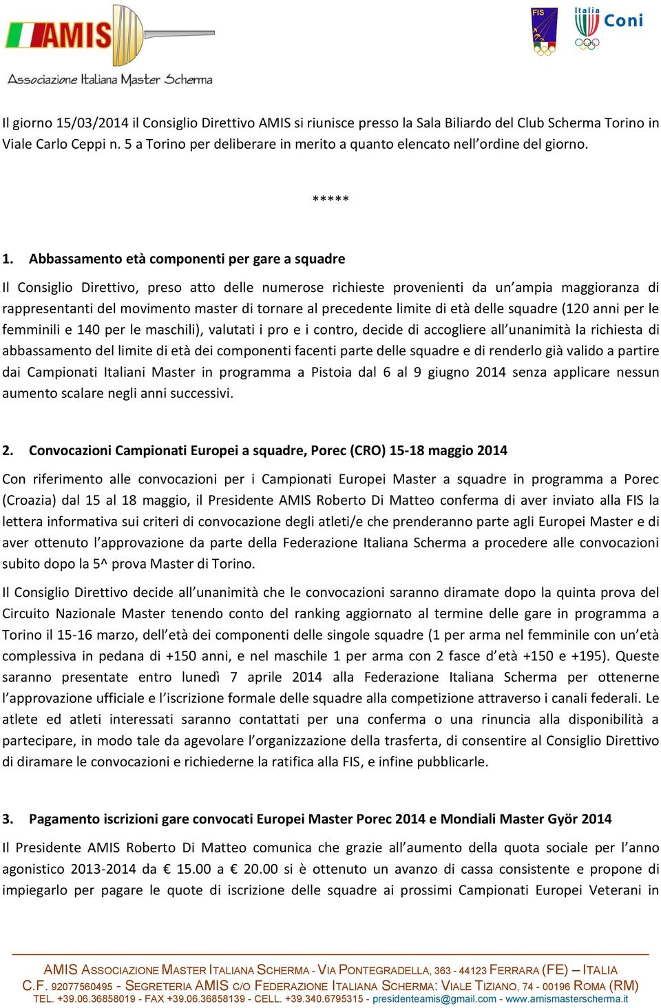 Abbassamento età componenti per gare a squadre Il Consiglio Direttivo, preso atto delle numerose richieste provenienti da un ampia maggioranza di rappresentanti del movimento master di tornare al