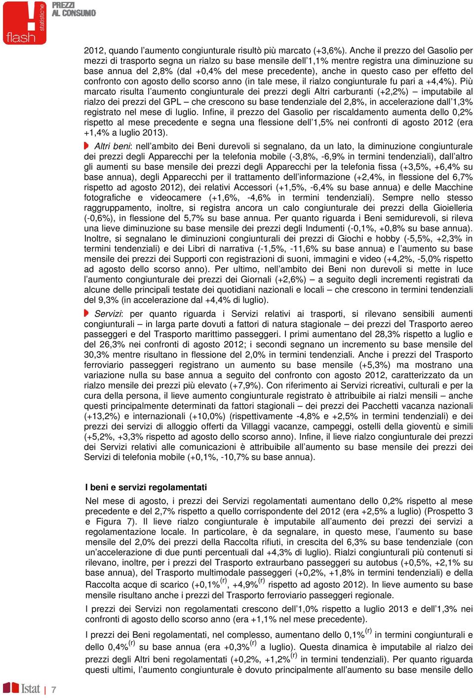 caso per effetto del confronto con agosto dello scorso anno (in tale mese, il rialzo congiunturale fu pari a +4,4%).