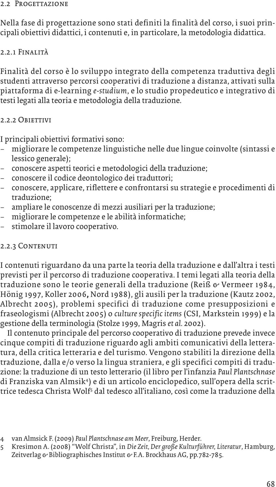 e-studium, e lo studio propedeutico e integrativo di testi legati alla teoria e metodologia della traduzione. 2.