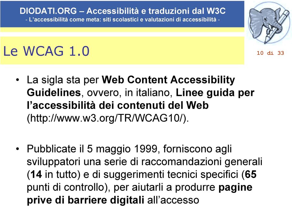 accessibilità dei contenuti del Web (http://www.w3.org/tr/wcag10/).