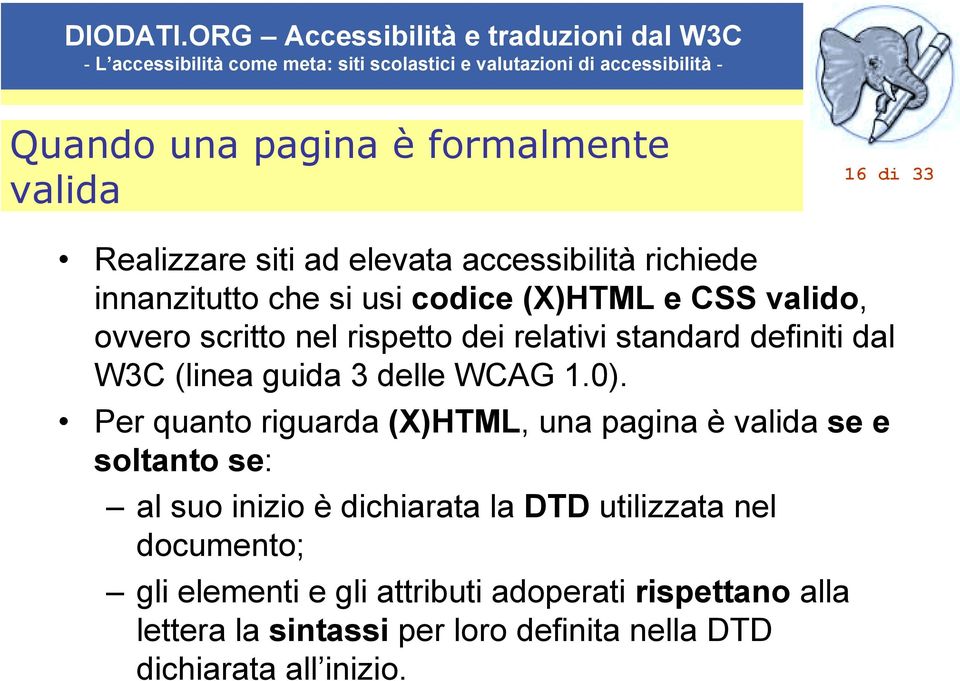 0). Per quanto riguarda (X)HTML, una pagina è valida se e soltanto se: al suo inizio è dichiarata la DTD utilizzata nel