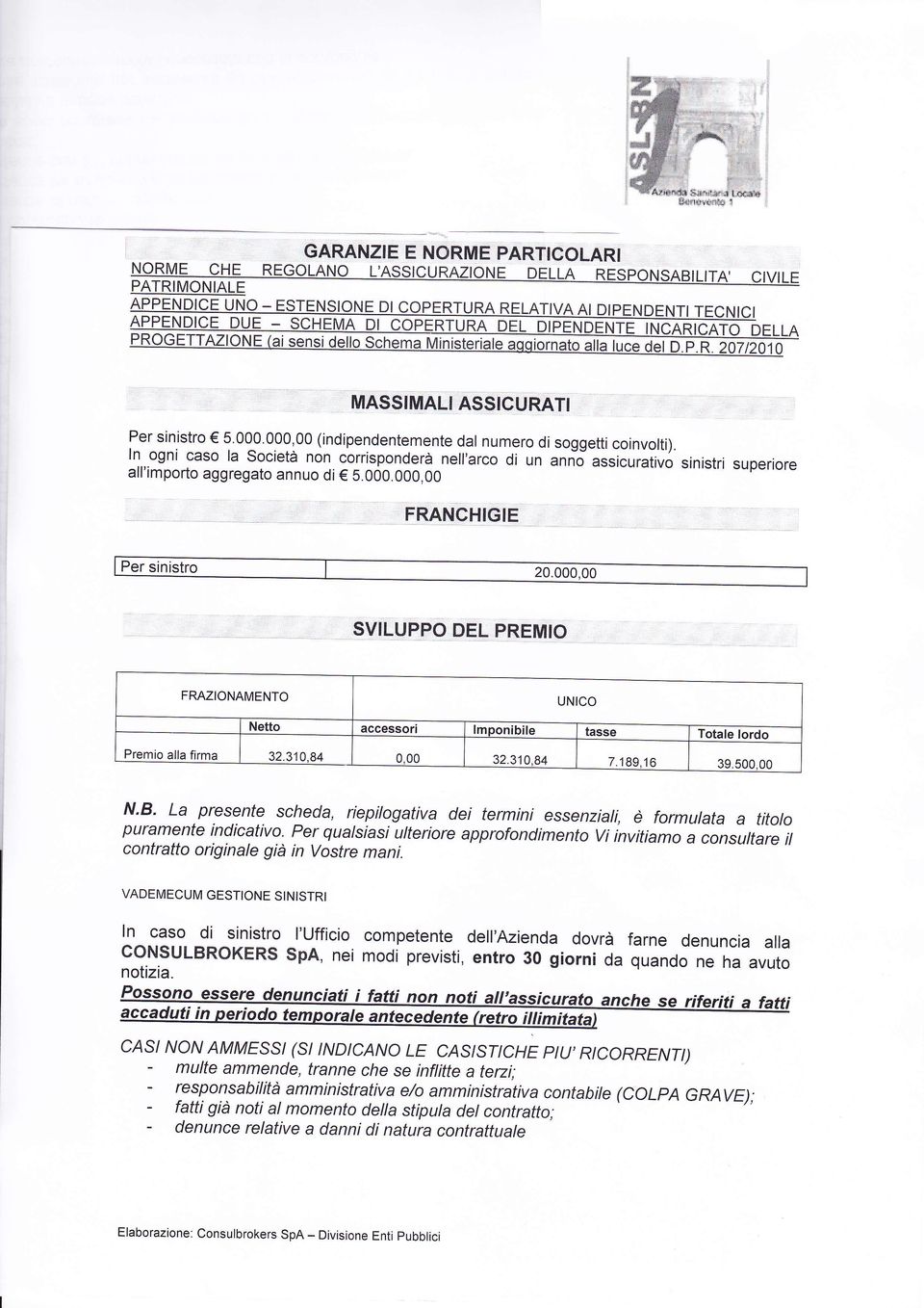 310,84 0,00 32.310,84 7.189.'l 6 39.500,00 N'B' La presente scheda, riepilogativa dei termini essenziali, è formulata a titoto puramente indicativo.