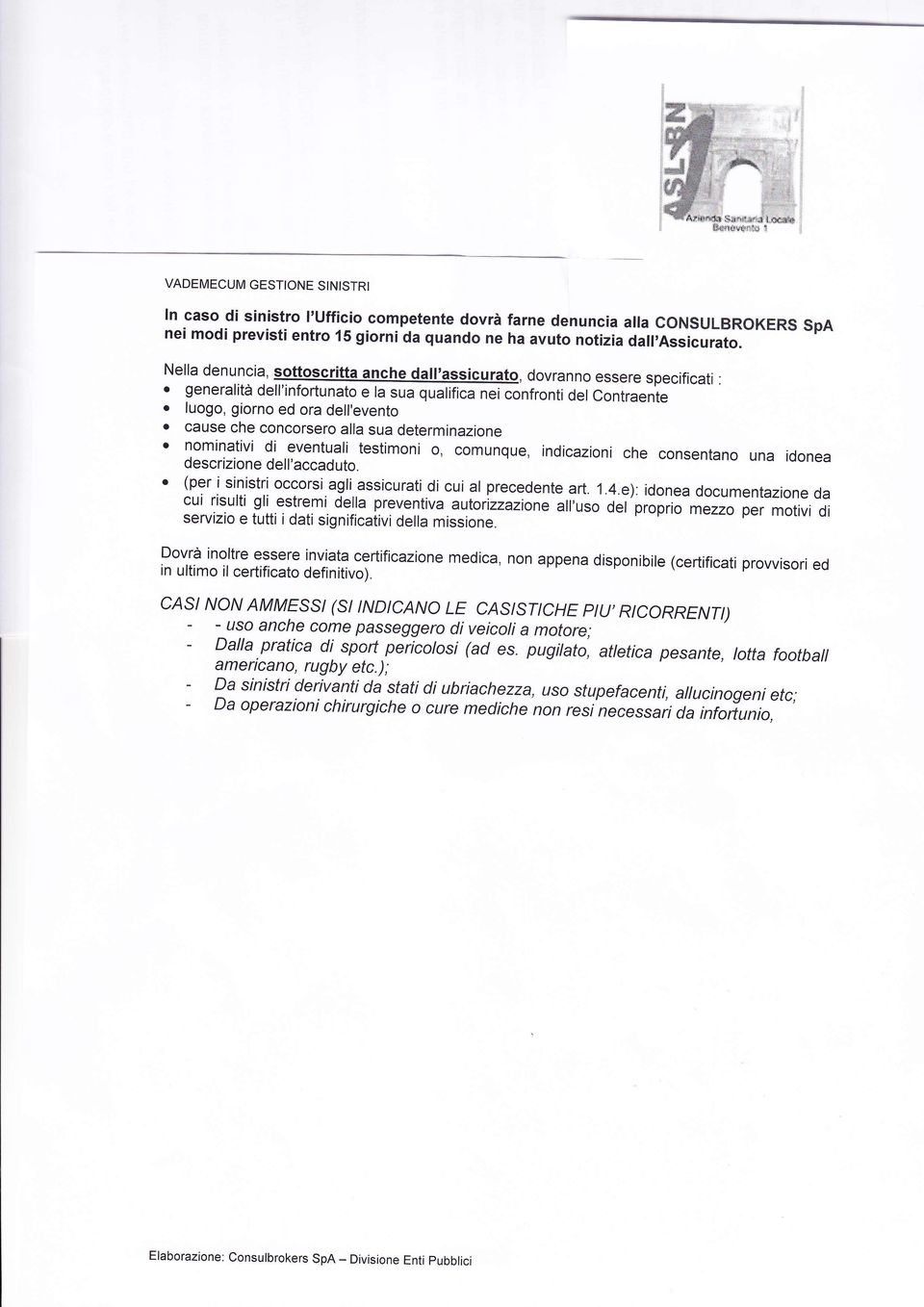 cause che concorsero alla sua determinazione o nominativi di eventuali testimoni o, comunque, indicazioni che consentano una idonea descrizione dell'accaduto.