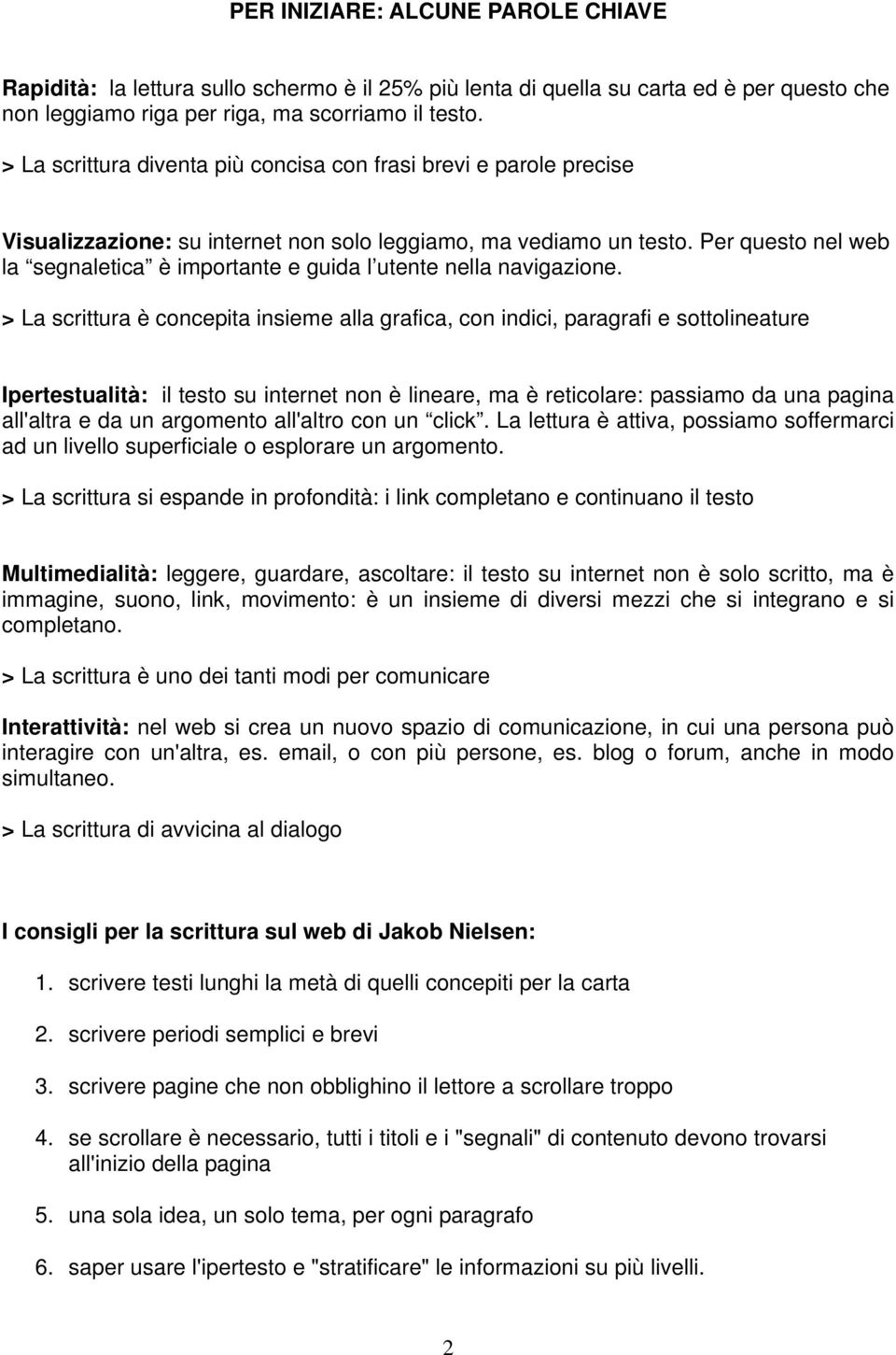 Per questo nel web la segnaletica è importante e guida l utente nella navigazione.