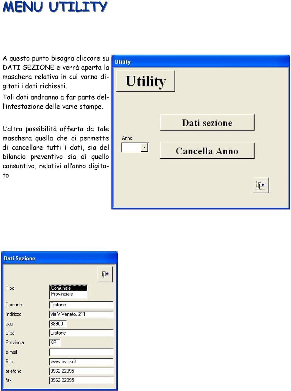 Tali dati andranno a far parte dell intestazione delle varie stampe.