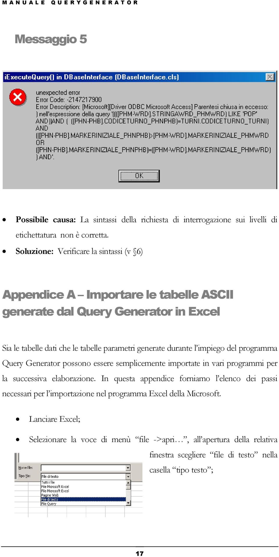 durante l impiego del programma Query Generator possono essere semplicemente importate in vari programmi per la successiva elaborazione.