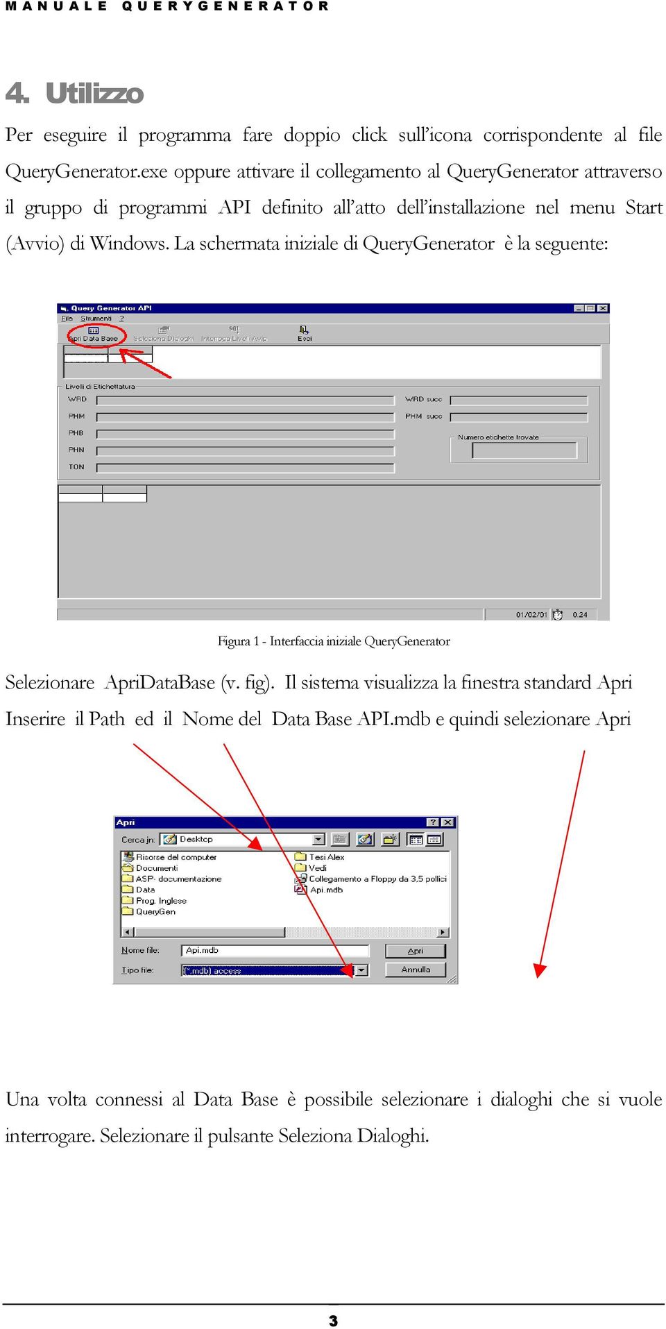 La schermata iniziale di QueryGenerator è la seguente: Figura 1 - Interfaccia iniziale QueryGenerator Selezionare ApriDataBase (v. fig).
