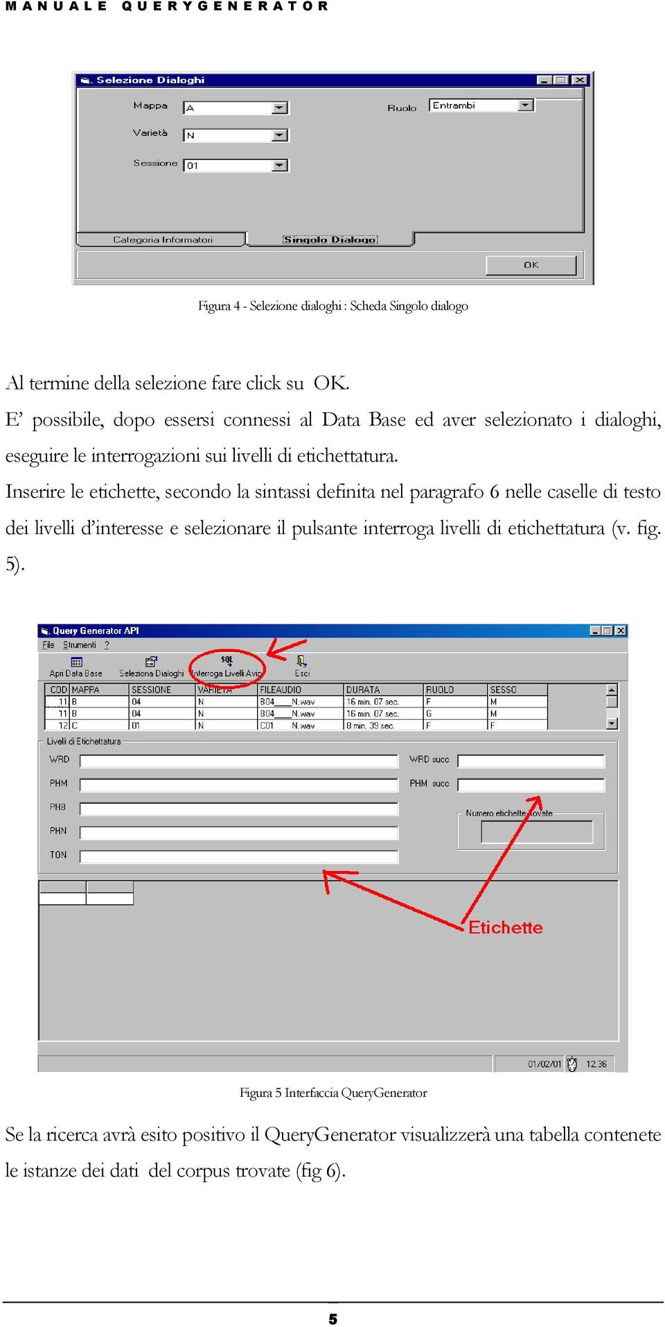 Inserire le etichette, secondo la sintassi definita nel paragrafo 6 nelle caselle di testo dei livelli d interesse e selezionare il pulsante