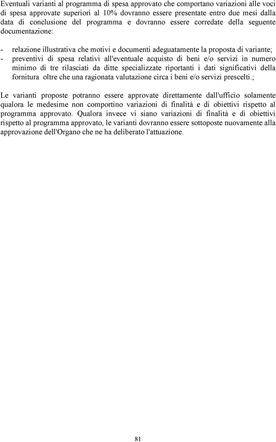 proposte potranno essere approvate direttamente dall'ufficio solamente qualora le medesime non comportino variazioni di finalità e di obiettivi rispetto al programma approvato.