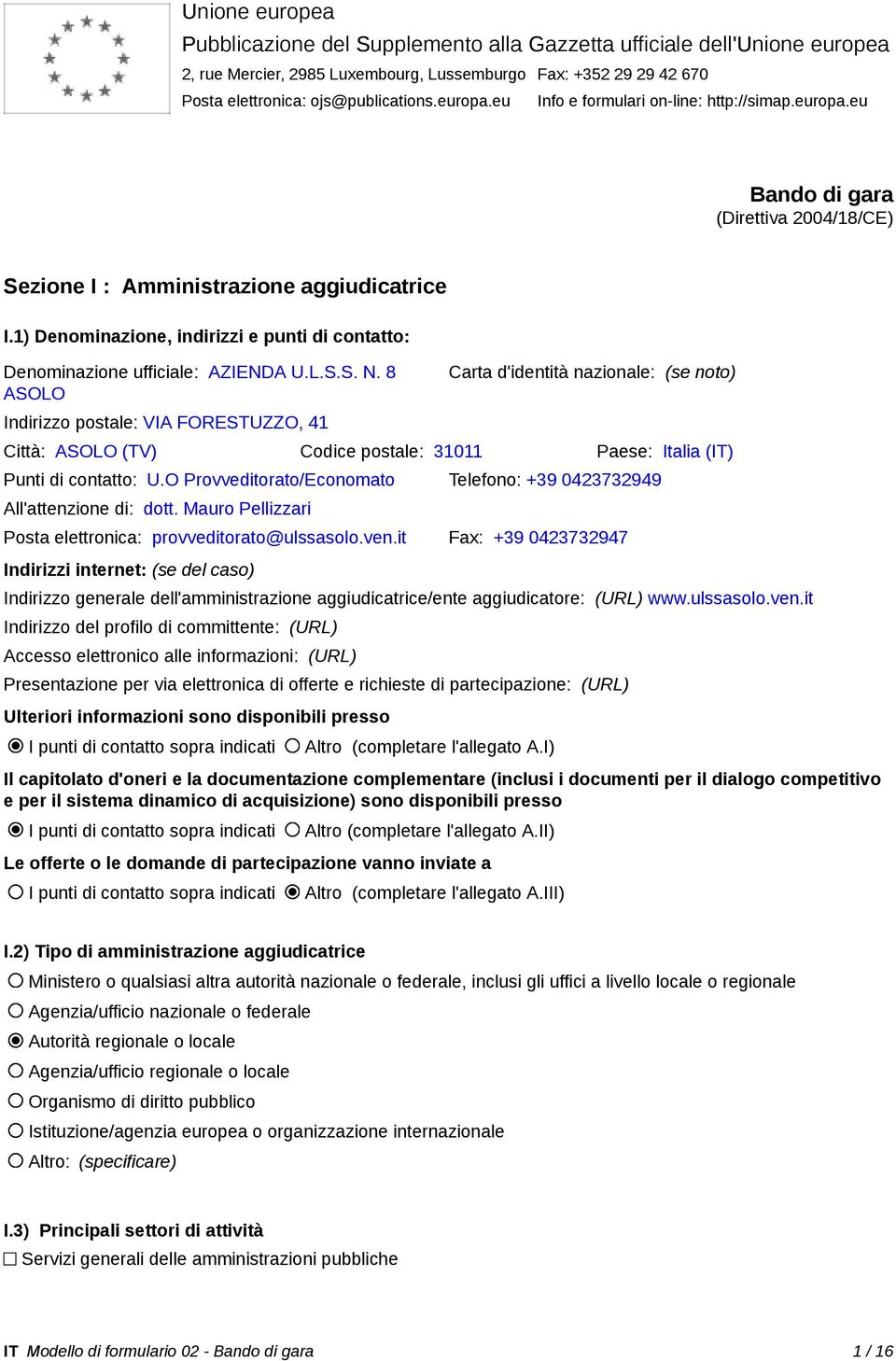 1) Denominazione, indirizzi e punti di contatto: Denominazione ufficiale: AZIENDA U.L.S.S. N.