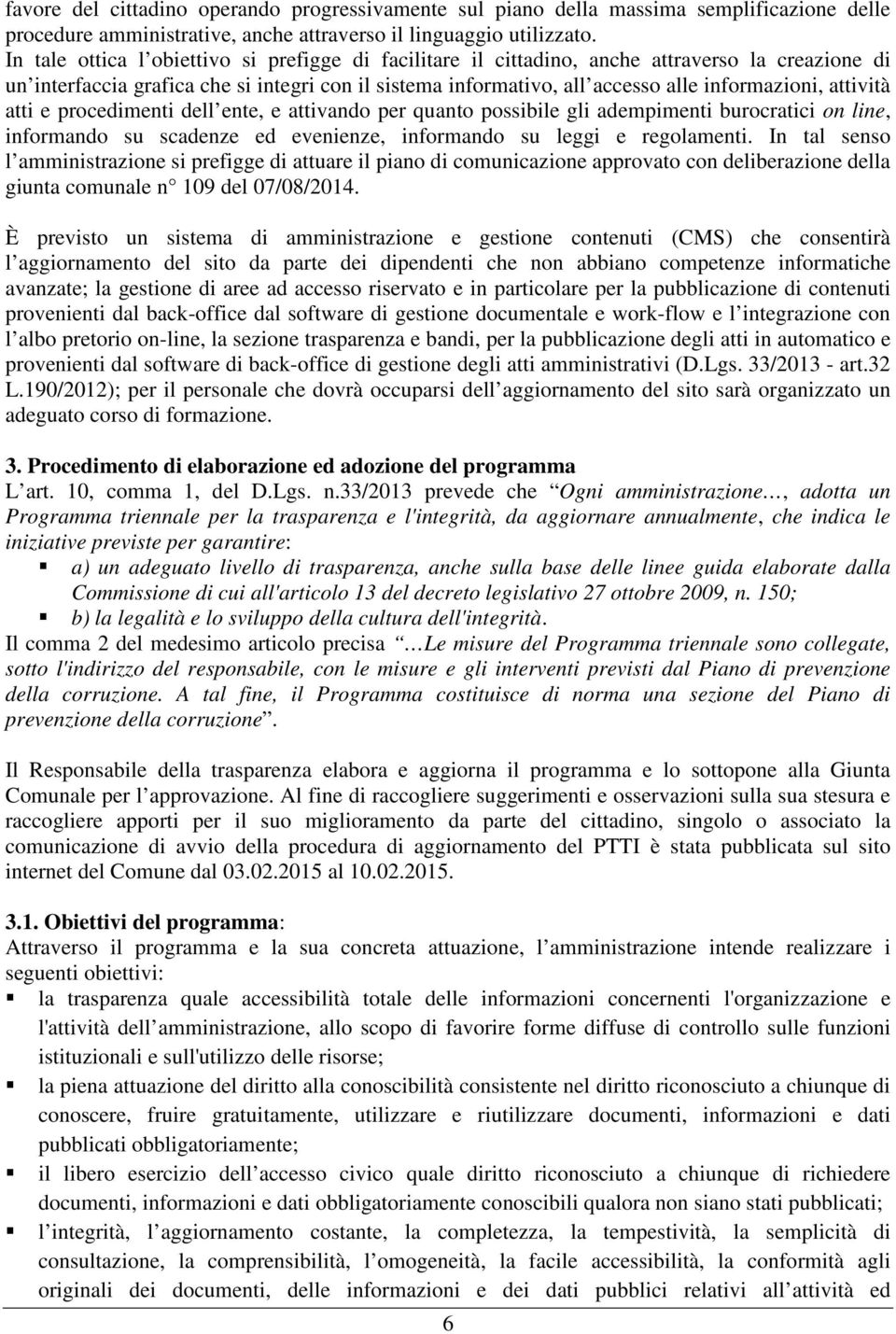 attività atti e procedimenti dell ente, e attivando per quanto possibile gli adempimenti burocratici on line, informando su scadenze ed evenienze, informando su leggi e regolamenti.