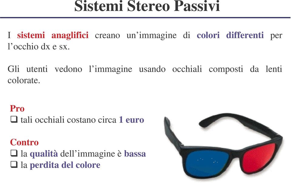 Gli utenti vedono l immagine usando occhiali composti da lenti