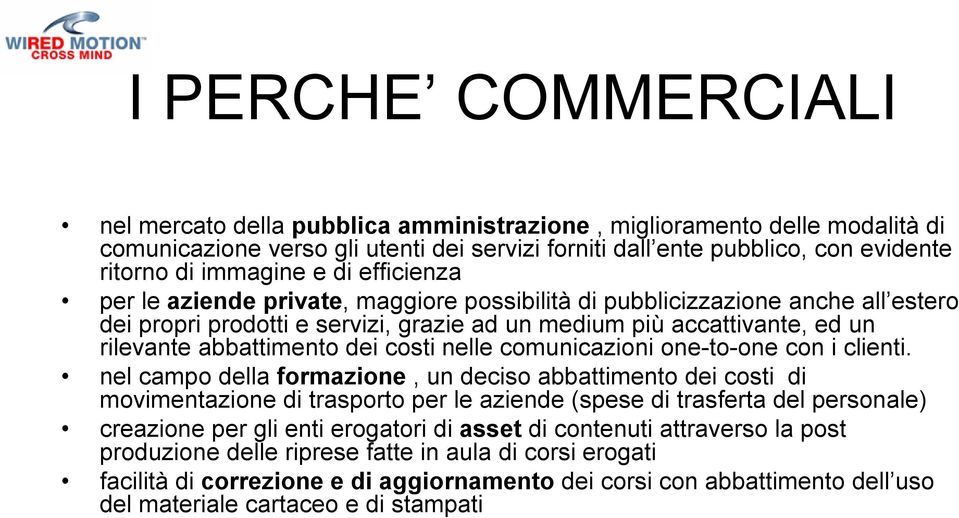 abbattimento dei costi nelle comunicazioni one-to-one con i clienti.