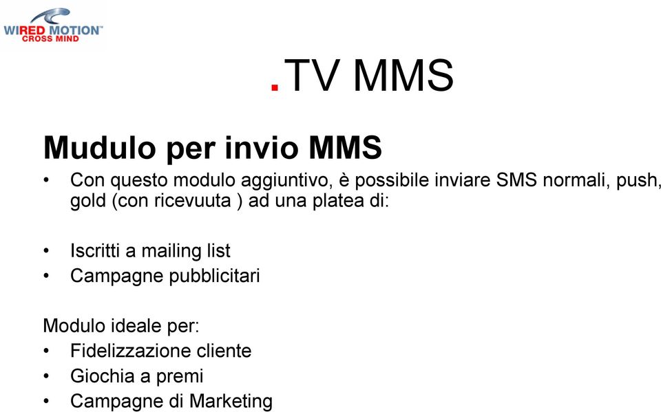 platea di: Iscritti a mailing list Campagne pubblicitari Modulo