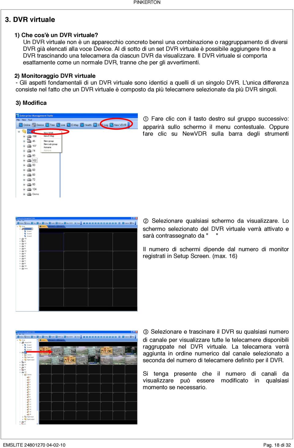 Il DVR virtuale si comporta esattamente come un normale DVR, tranne che per gli avvertimenti.