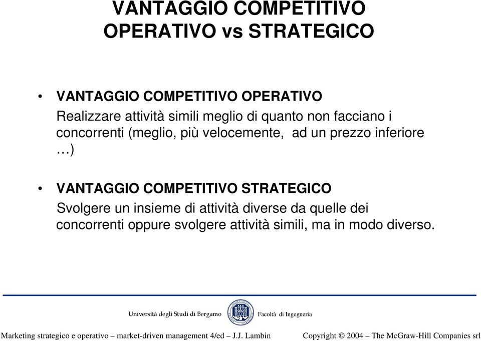 velocemente, ad un prezzo inferiore ) VANTAGGIO COMPETITIVO STRATEGICO Svolgere un