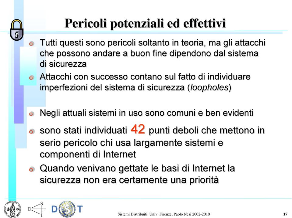 in uso sono comuni e ben evidenti sono stati individuati 42 punti deboli che mettono in serio pericolo chi usa largamente sistemi e componenti di