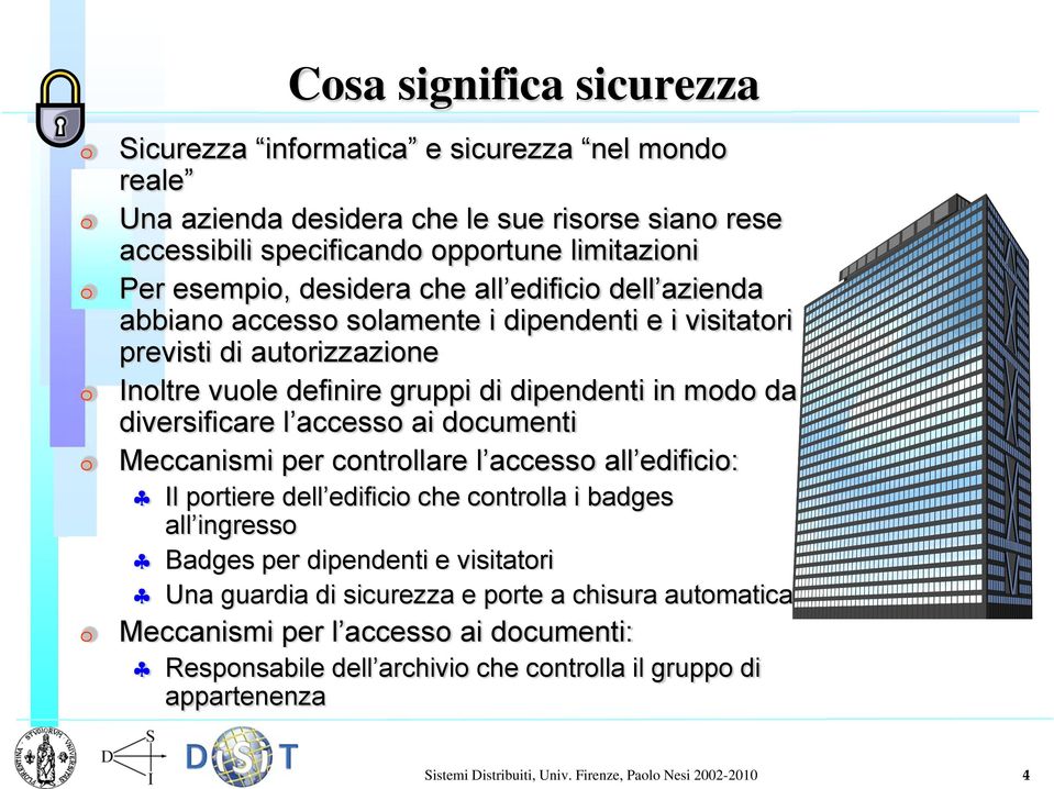 accesso ai documenti Meccanismi per controllare l accesso all edificio: Il portiere dell edificio che controlla i badges all ingresso Badges per dipendenti e visitatori Una guardia di