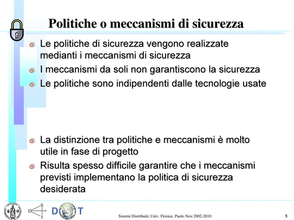 distinzione tra politiche e meccanismi è molto utile in fase di progetto Risulta spesso difficile garantire che i