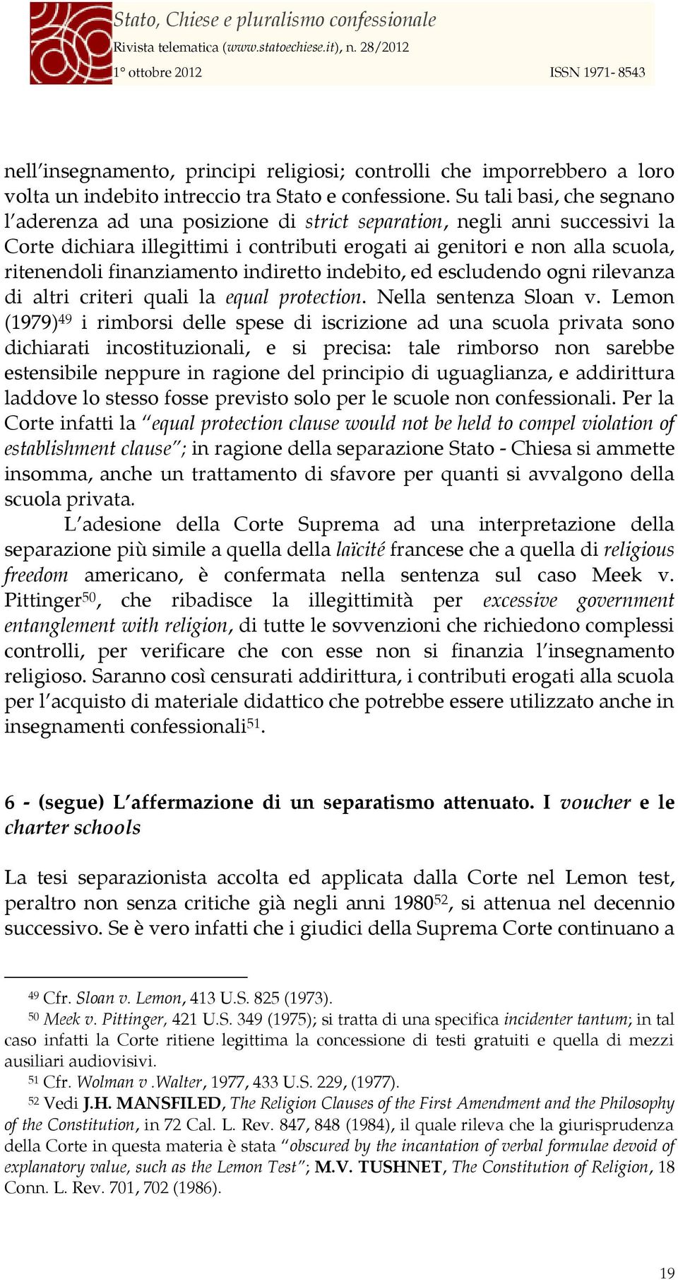 finanziamento indiretto indebito, ed escludendo ogni rilevanza di altri criteri quali la equal protection. Nella sentenza Sloan v.