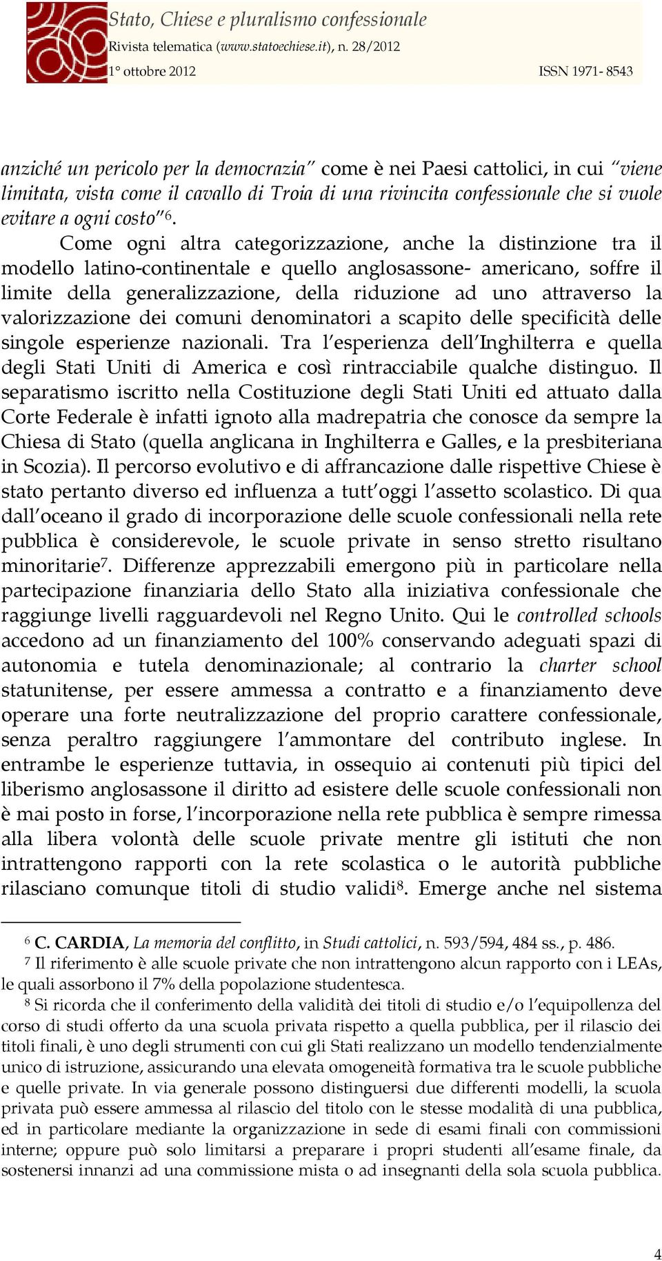 la valorizzazione dei comuni denominatori a scapito delle specificità delle singole esperienze nazionali.