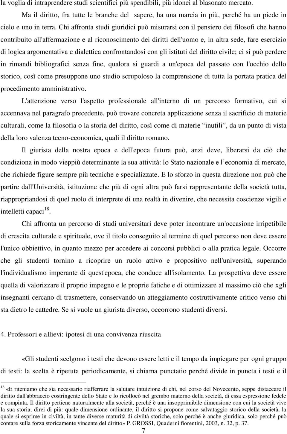 Chi affronta studi giuridici può misurarsi con il pensiero dei filosofi che hanno contribuito all'affermazione e al riconoscimento dei diritti dell'uomo e, in altra sede, fare esercizio di logica