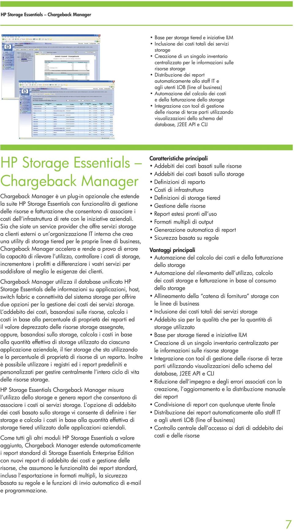 delle risorse di terze parti utilizzando visualizzazioni dello schema del database, J2EE API e CLI Chargeback Manager Chargeback Manager è un plug-in opzionale che estende la suite HP Storage