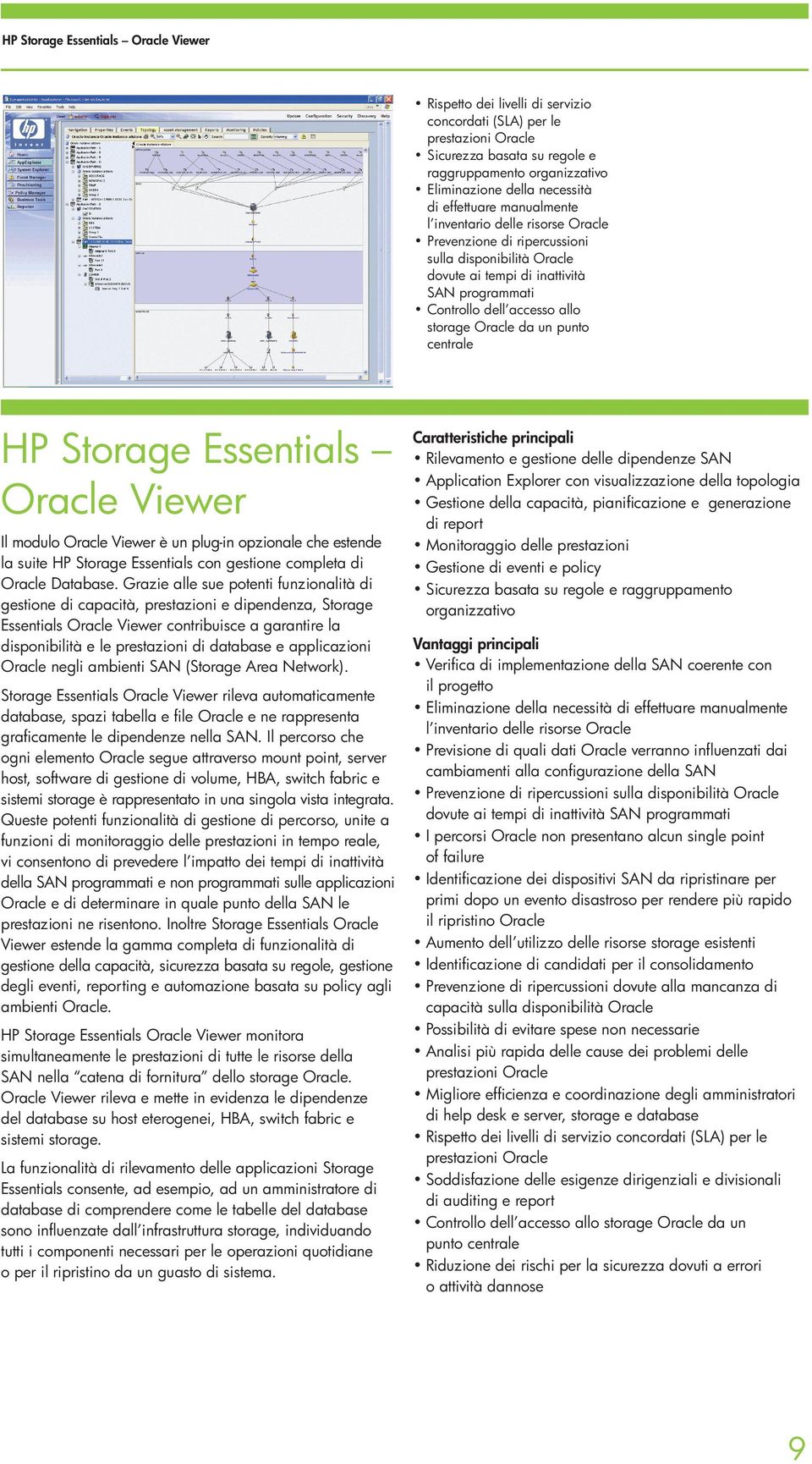 punto centrale Oracle Viewer Il modulo Oracle Viewer è un plug-in opzionale che estende la suite HP Storage Essentials con gestione completa di Oracle Database.