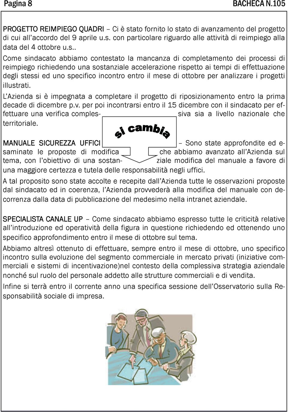 incontro entro il mese di ottobre per analizzare i progetti illustrati. L Azienda si è impegnata a completare il progetto di riposizionamento entro la prima decade di dicembre p.v.