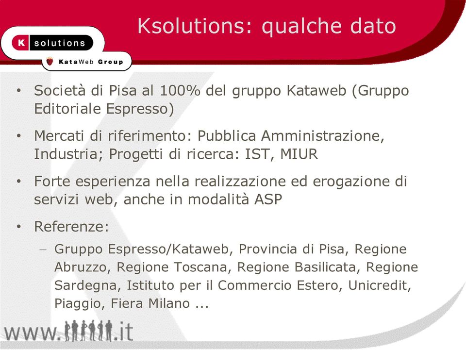 ed erogazione di servizi web, anche in modalità ASP Referenze: Gruppo Espresso/Kataweb, Provincia di Pisa, Regione