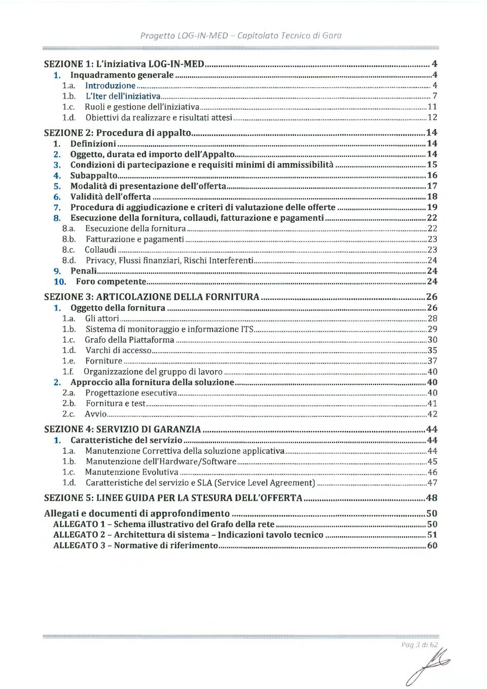 Cndizini di partecipazine e requisiti minimi di ammissibilita... 15 4. Subappalt... 16 5. Mdalita di presentazine dell'fferta... 17 6. Validita dell'fferta... 18 7.