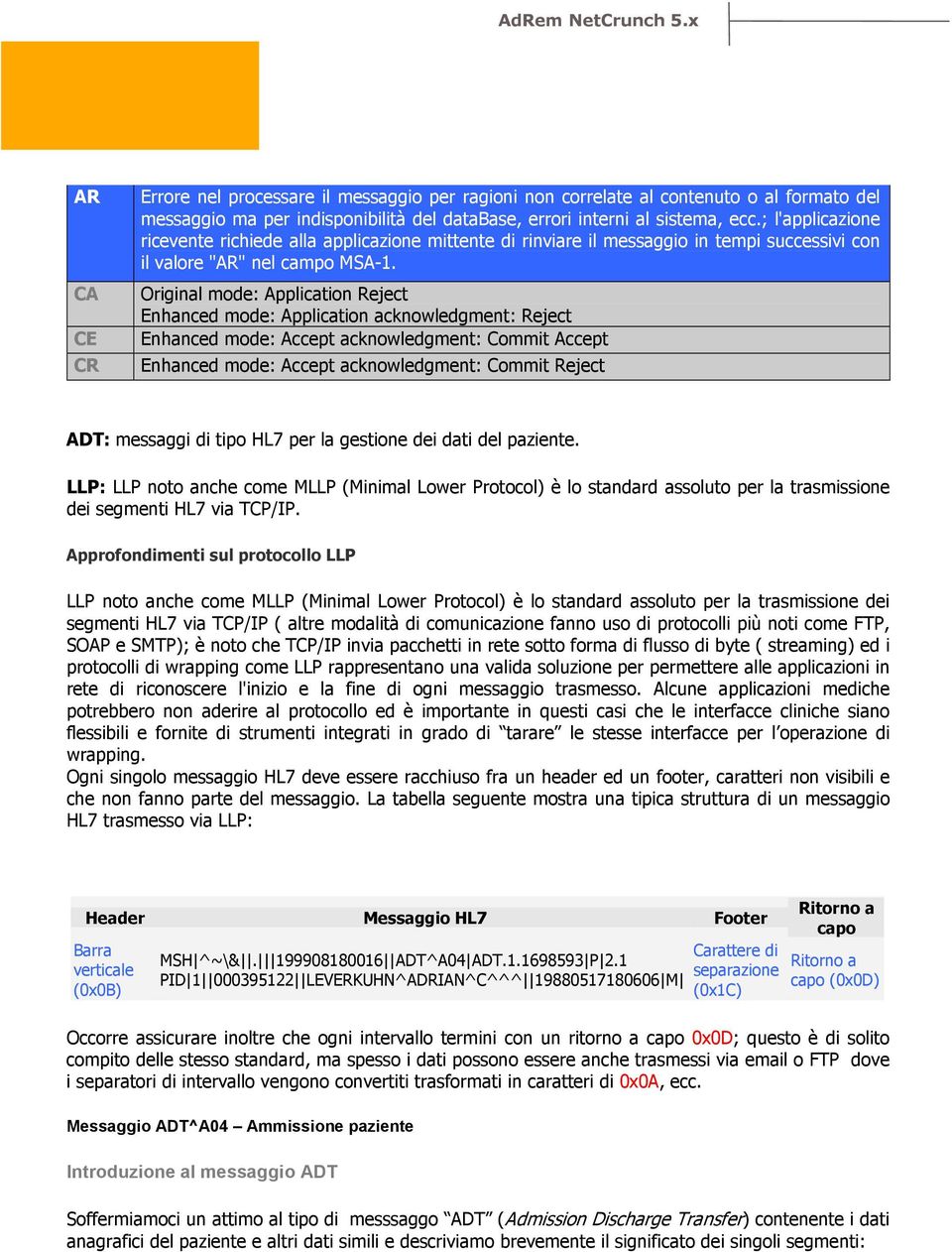 Original mode: Application Reject Enhanced mode: Application acknowledgment: Reject Enhanced mode: Accept acknowledgment: Commit Accept Enhanced mode: Accept acknowledgment: Commit Reject ADT: