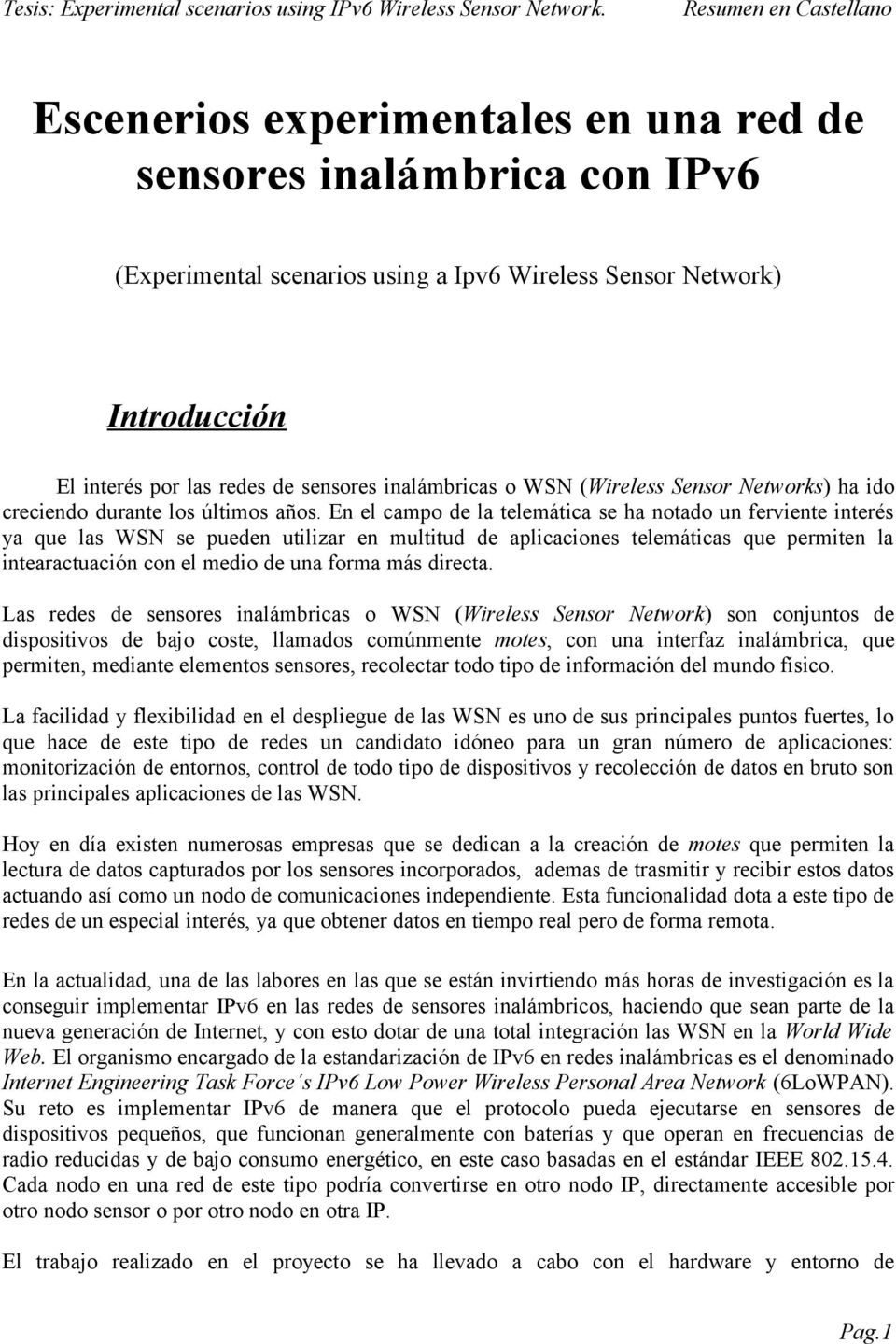 sensores inalámbricas o WSN (Wireless Sensor Networks) ha ido creciendo durante los últimos años.