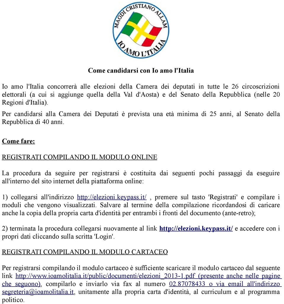 Come fare: REGISTRATI COMPILANDO IL MODULO ONLINE La procedura da seguire per registrarsi è costituita dai seguenti pochi passaggi da eseguire all'interno del sito internet della piattaforma online: