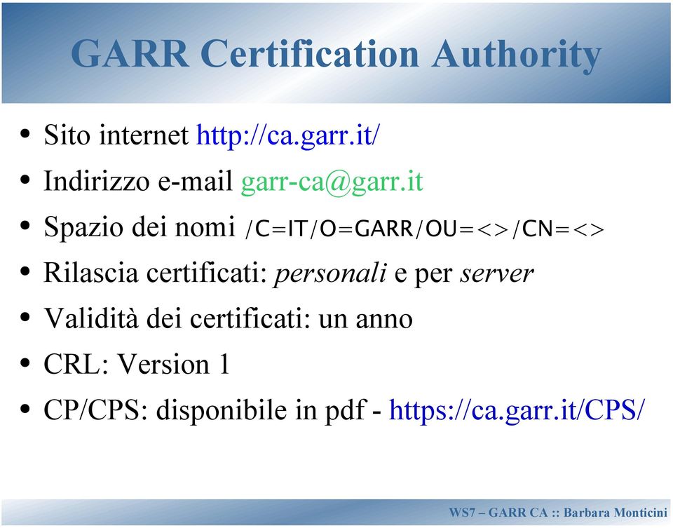 it Spazio dei nomi /C=IT/O=GARR/OU=<>/CN=<> Rilascia certificati: