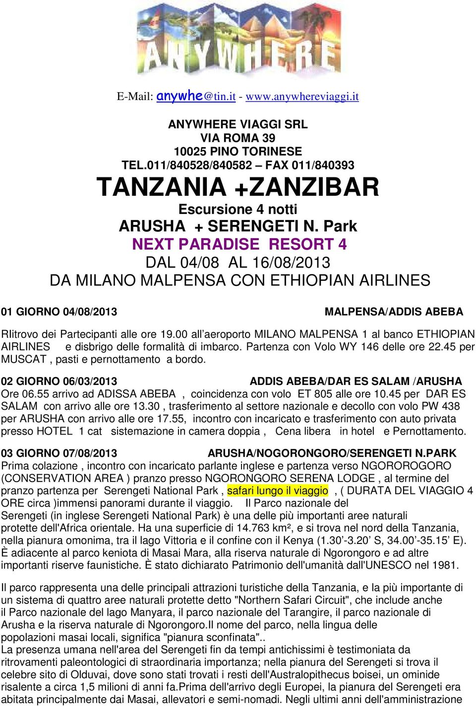 00 all aeroporto MILANO MALPENSA 1 al banco ETHIOPIAN AIRLINES e disbrigo delle formalità di imbarco. Partenza con Volo WY 146 delle ore 22.45 per MUSCAT, pasti e pernottamento a bordo.