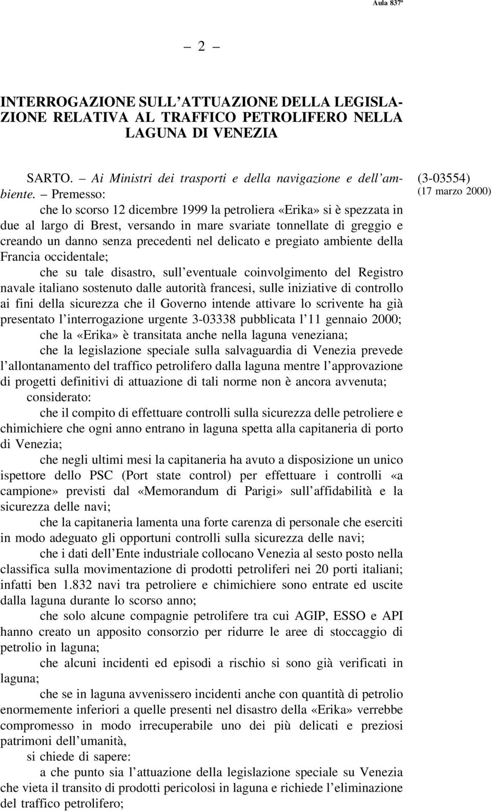 delicato e pregiato ambiente della Francia occidentale; che su tale disastro, sull'eventuale coinvolgimento del Registro navale italiano sostenuto dalle autoritaá francesi, sulle iniziative di