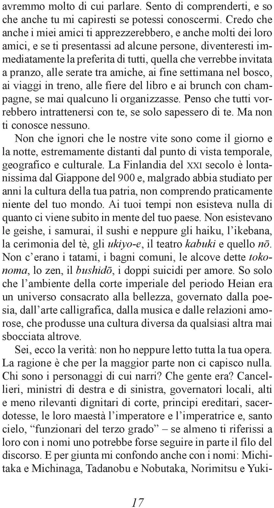 pranzo, alle serate tra amiche, ai fine settimana nel bosco, ai viaggi in treno, alle fiere del libro e ai brunch con champagne, se mai qualcuno li organizzasse.