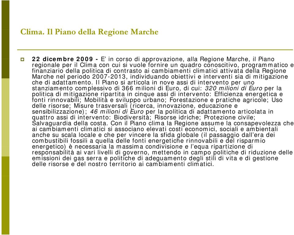 finanziario della politica di contrasto ai cambiamenti climatici attivata della Regione Marche nel periodo 2007-2013, individuando obiettivi e interventi sia di mitigazione che di adattamento.