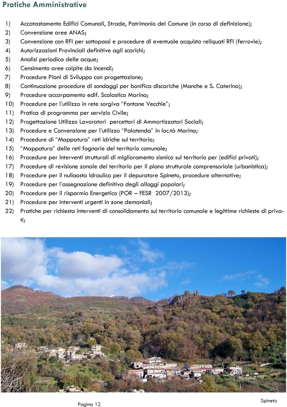 acque; Censimento aree colpite da incendi; Procedure Piani di Sviluppo con progettazione; Continuazione procedure di sondaggi per bonifica discariche (Manche e S.