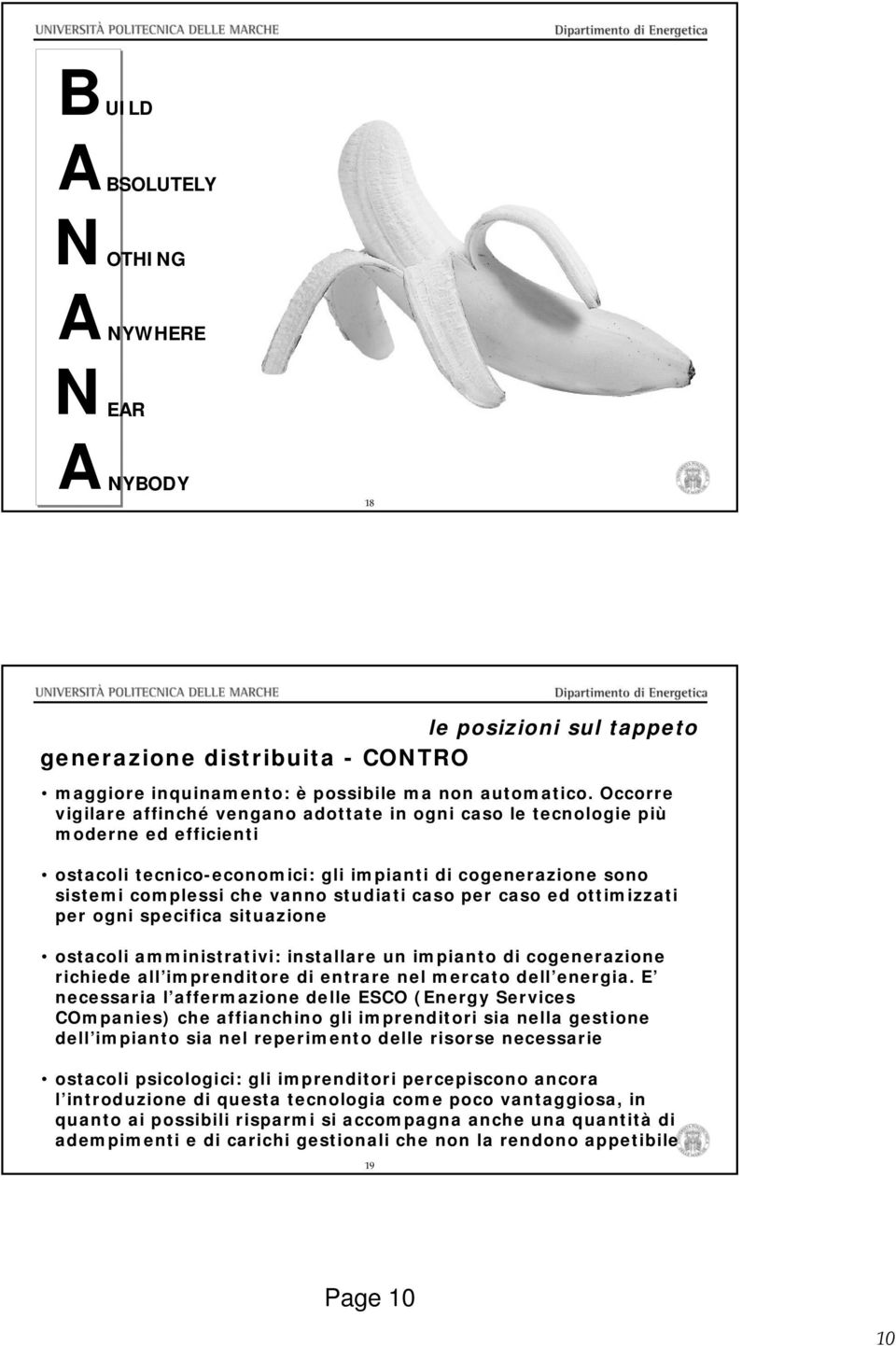 caso per caso ed ottimizzati per ogni specifica situazione ostacoli amministrativi: installare un impianto di cogenerazione richiede all imprenditore di entrare nel mercato dell energia.