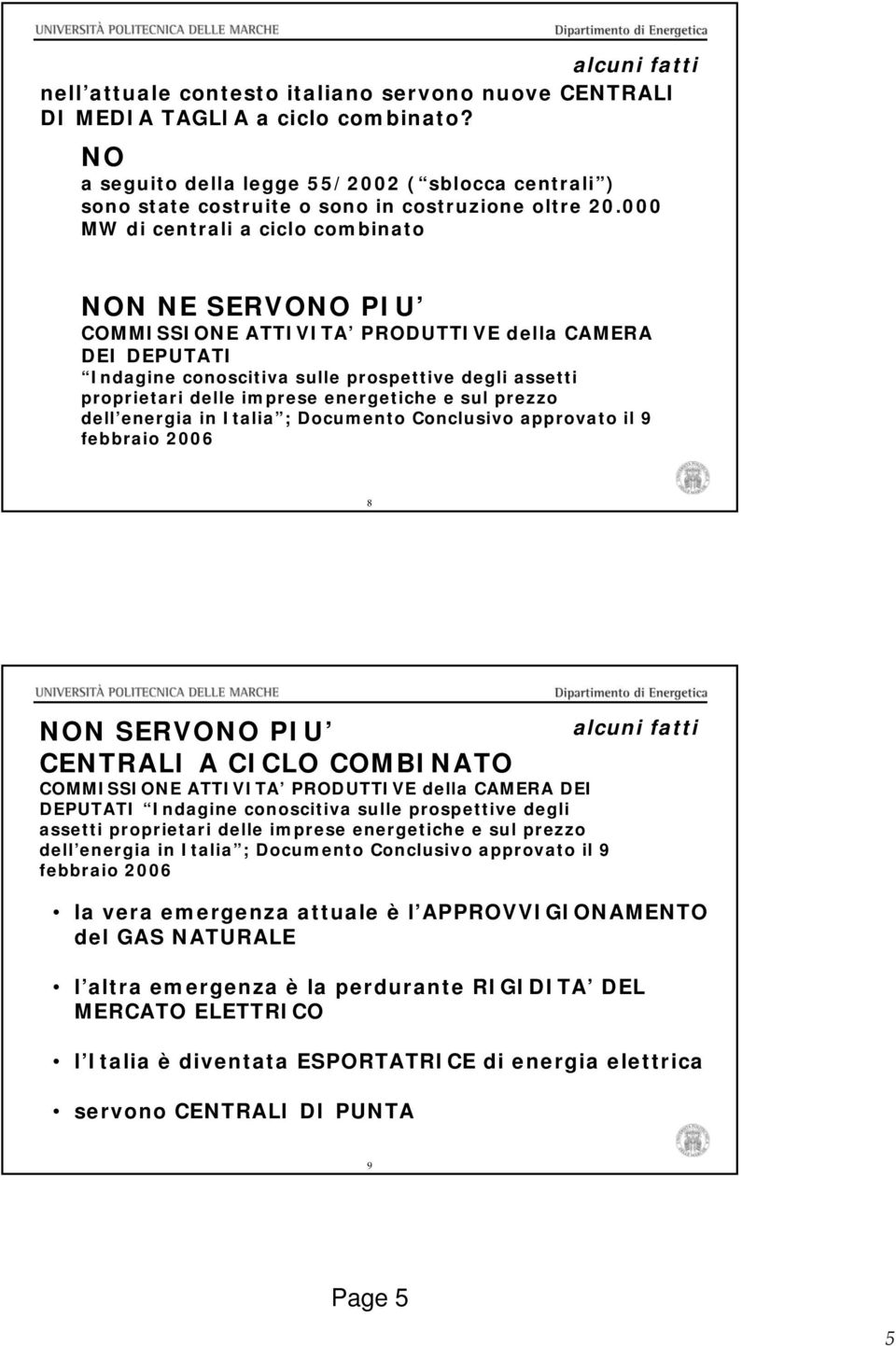 energetiche e sul prezzo dell energia in Italia ; Documento Conclusivo approvato il 9 febbraio 2006 8 NON SERVONO PIU CENTRALI A CICLO COMBINATO COMMISSIONE ATTIVITA PRODUTTIVE della CAMERA DEI