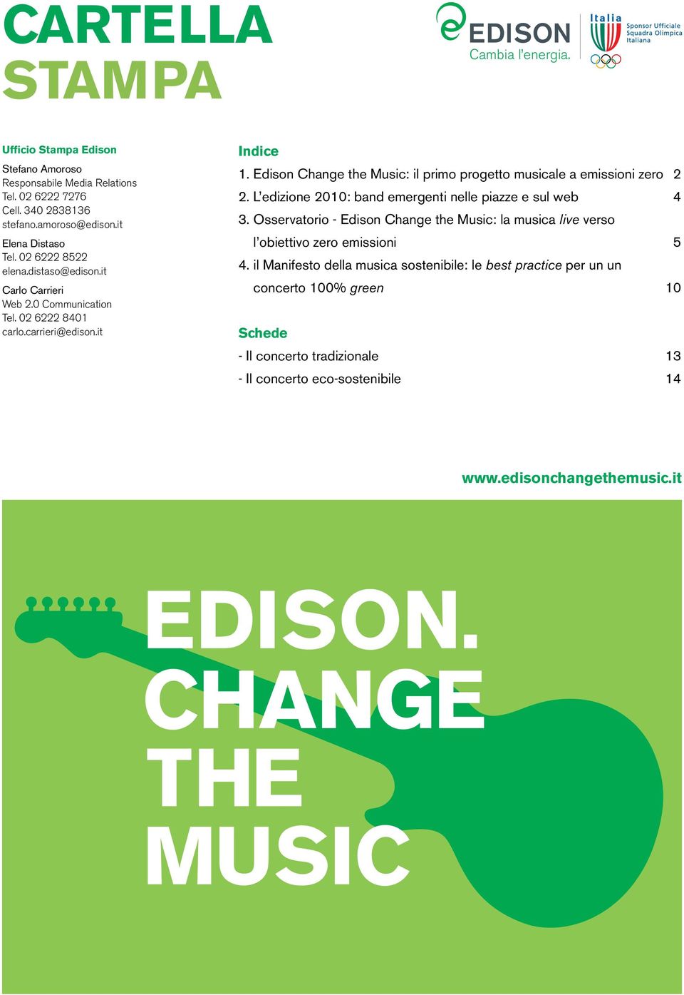 Edison Change the Music: il primo progetto musicale a emissioni zero 2 2. L edizione 2010: band emergenti nelle piazze e sul web 4 3.