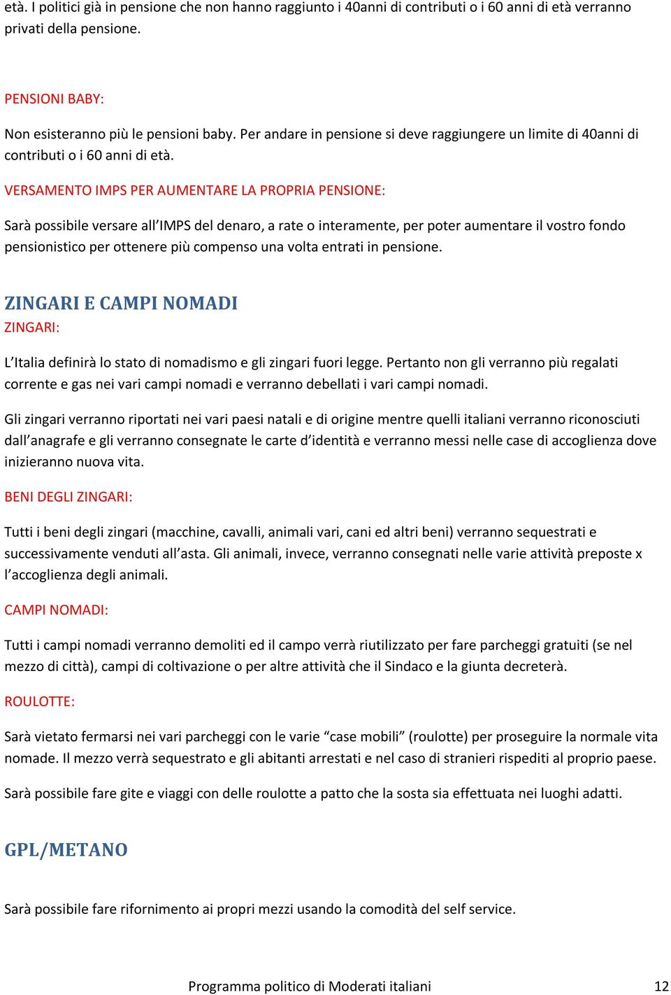 VERSAMENTO IMPS PER AUMENTARE LA PROPRIA PENSIONE: Sarà possibile versare all IMPS del denaro, a rate o interamente, per poter aumentare il vostro fondo pensionistico per ottenere più compenso una