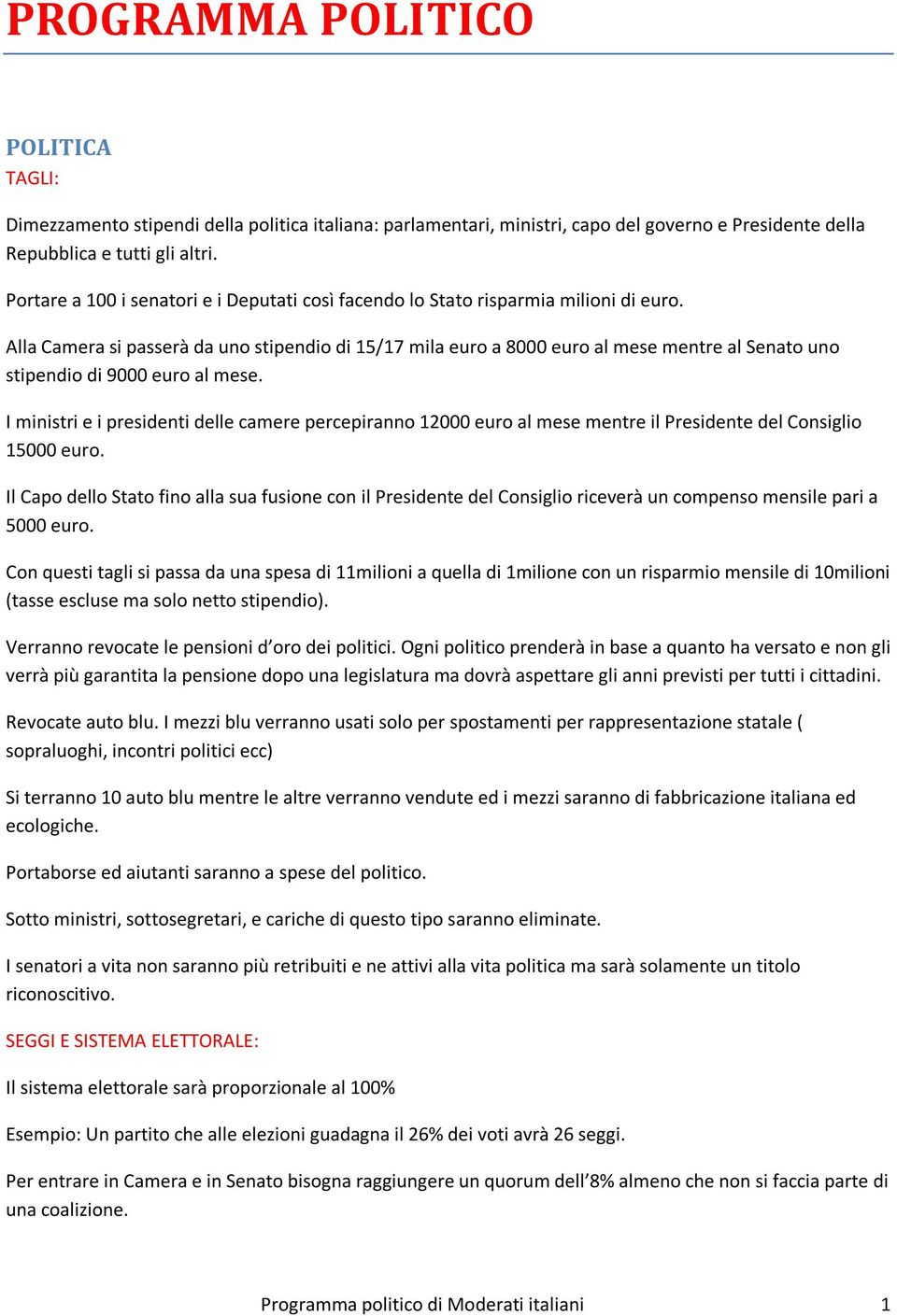 Alla Camera si passerà da uno stipendio di 15/17 mila euro a 8000 euro al mese mentre al Senato uno stipendio di 9000 euro al mese.