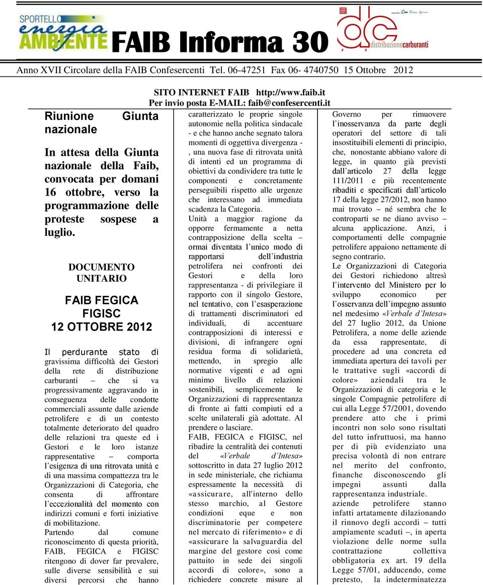 DOCUMENTO UNITARIO FAIB FEGICA FIGISC 12 OTTOBRE 2012 Il perdurante stato di gravissima difficoltà dei Gestori della rete di distribuzione carburanti che si va progressivamente aggravando in