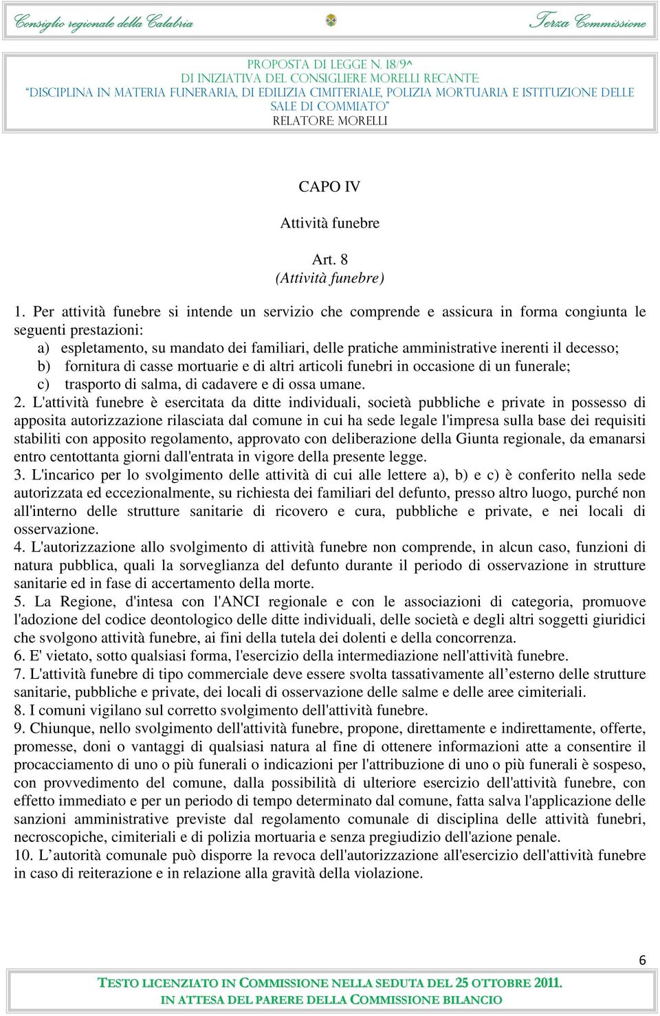 decesso; b) fornitura di casse mortuarie e di altri articoli funebri in occasione di un funerale; c) trasporto di salma, di cadavere e di ossa umane. 2.